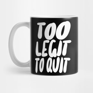 Too Legit To Quit Mug